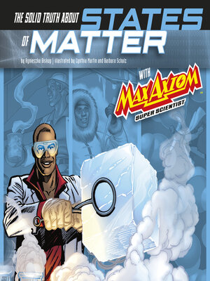 cover image of The Solid Truth about States of Matter with Max Axiom, Super Scientist